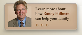 Learn more about how Randy Hillman can help your family